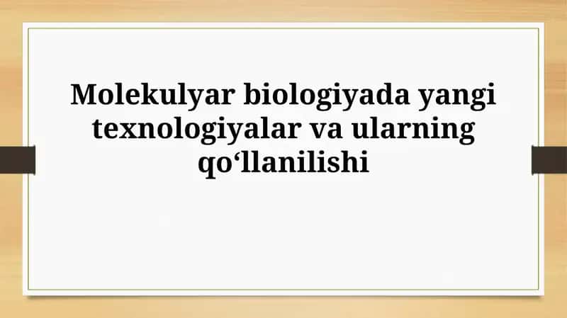 Molekulyar biologiyada yangi texnologiyalar vaularningqoʻllanilishi 1