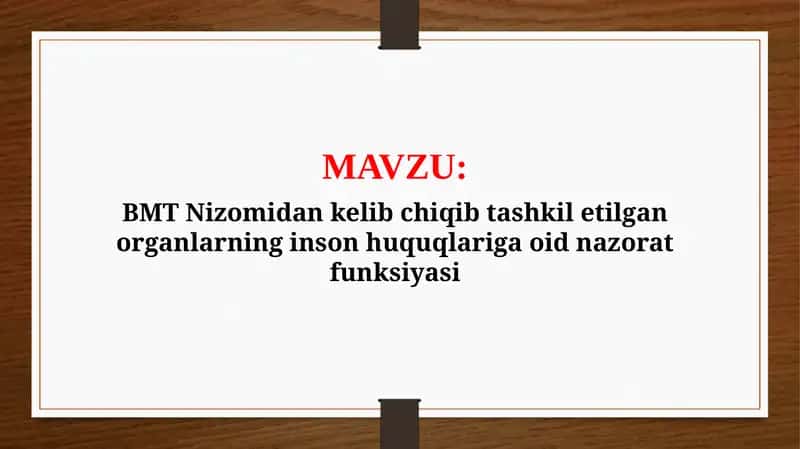BMT Nizomidan kelib chiqib tashkil etilgan organlarning inson huquqlariga oid nazorat funksiyasi (TAQDIMOT) 1
