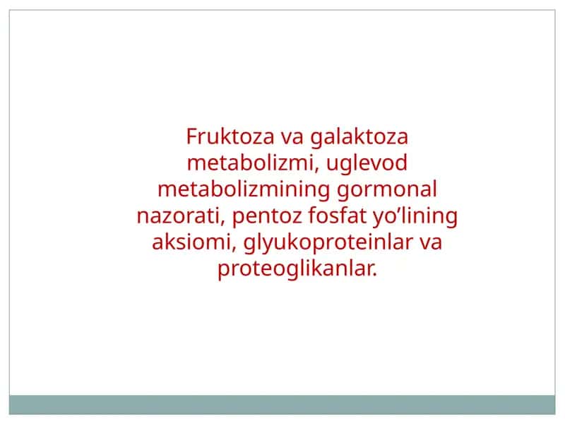 Fruktoza va galaktoza metabolizmi, uglevod metabolizmining gormonal nazorati, pentoz fosfat yo’lining aksiomi, glyukoproteinlar va proteoglikanlar. 1