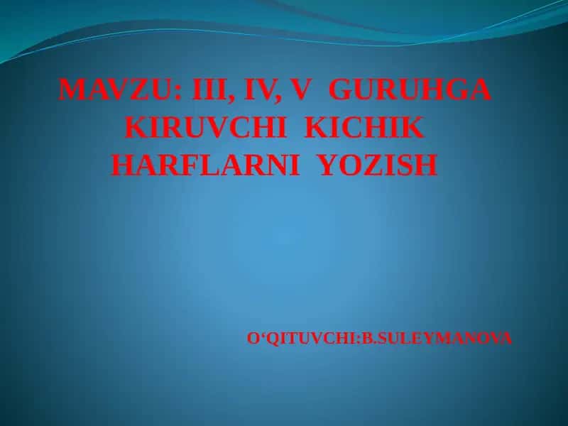 III, IV, V GURUHGA KIRUVCHI KICHIK HARFLARNI YOZISH 1