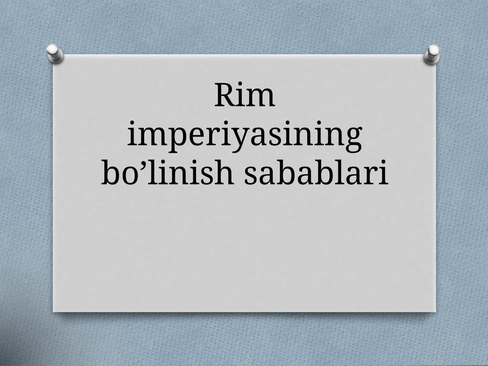 Rim imperiyasining bo’linish sabablari 1