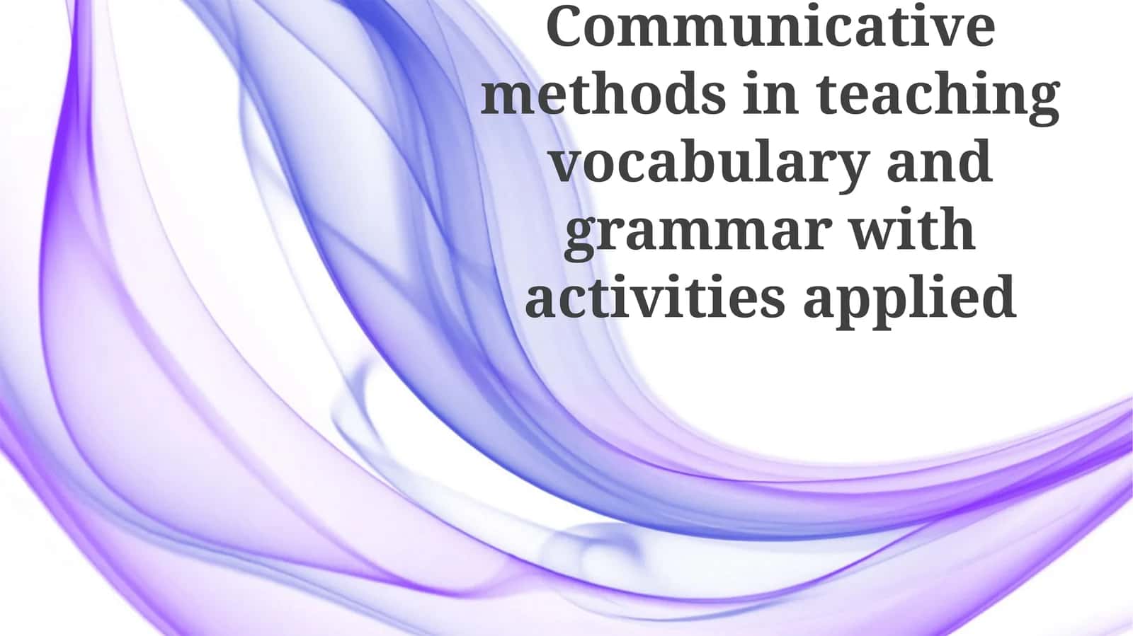 Communicative methods in teaching vocabulary and grammar with activities applied 1