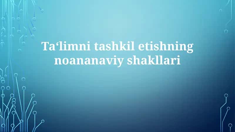Ta‘lim nitashkiletishning noan'anaviy shakllari 1