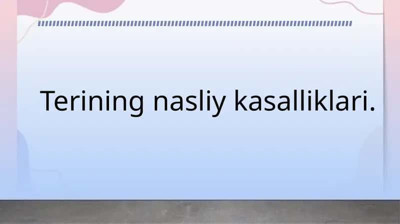 Terining nasliy kasalliklari. Dermatozlar 1