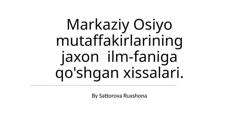 Markaziy Osiyo mutaffakirlarining jaxon ilm-faniga qo'shgan xissalari 1