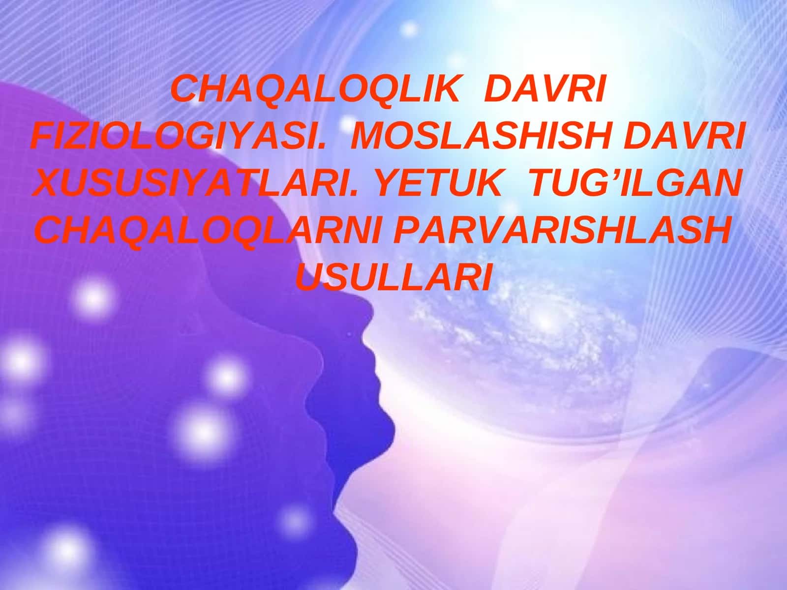 CHAQALOQLIK DAVRI FIZIOLOGIYASI 1