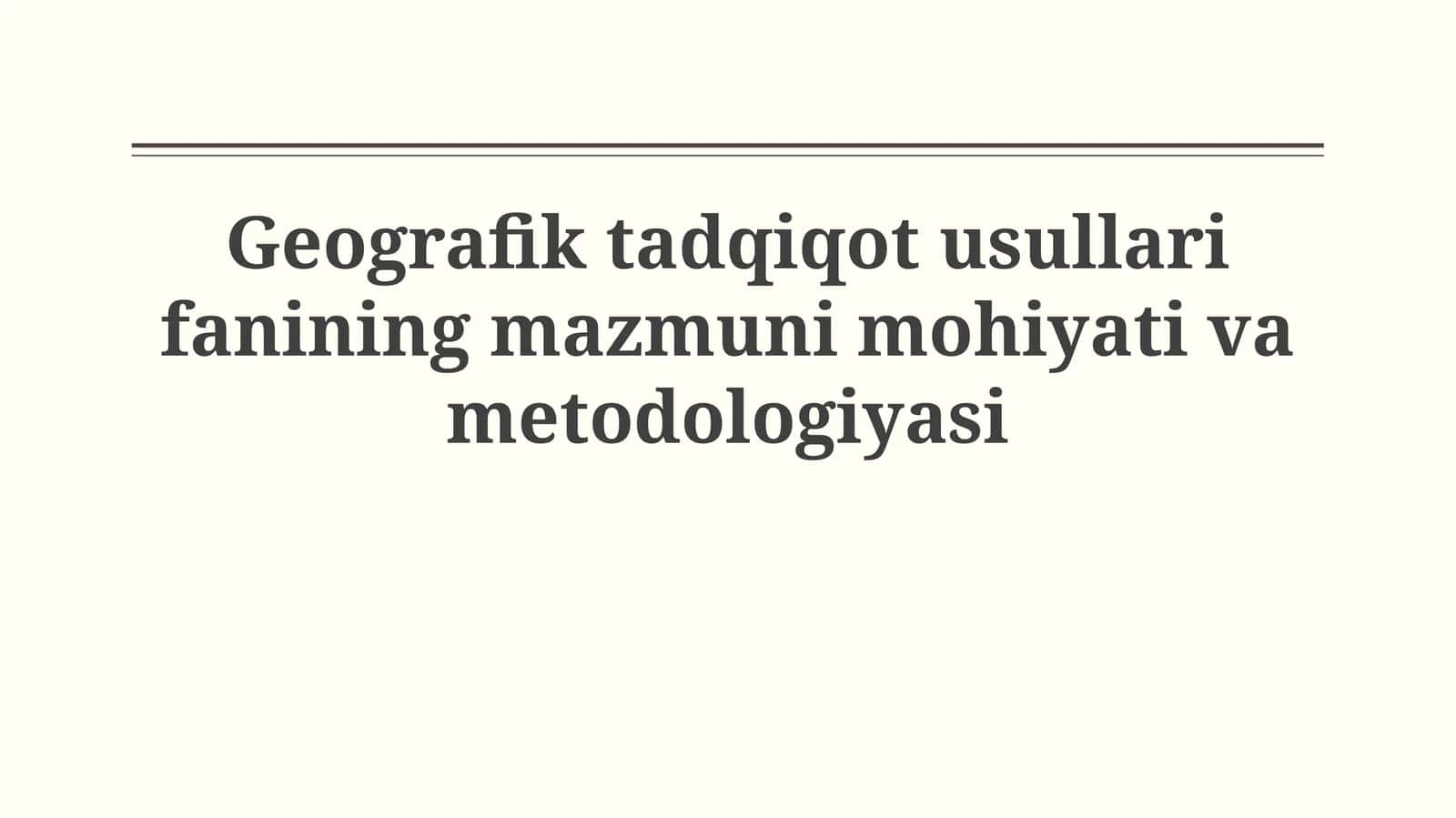 Geografik tadqiqot usullari fanining mazmuni mohiyativametodologiyasi 1