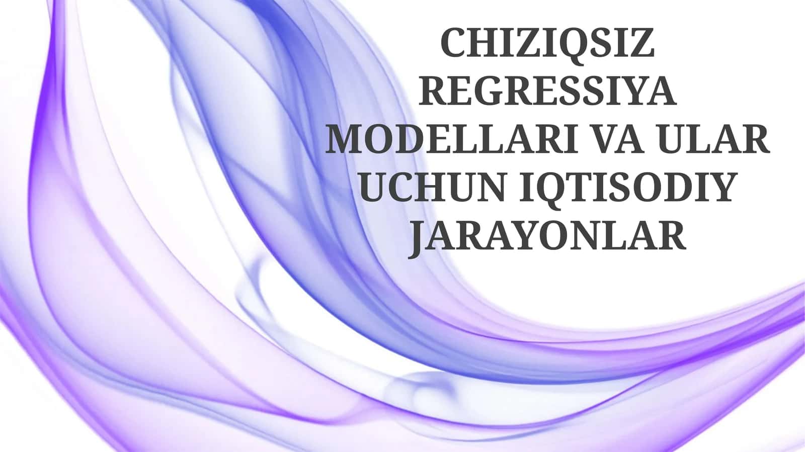 CHIZIQSIZ REGRESSIYA MODELLARI VA ULAR UCHUN IQTISODIY JARAYONLAR 1