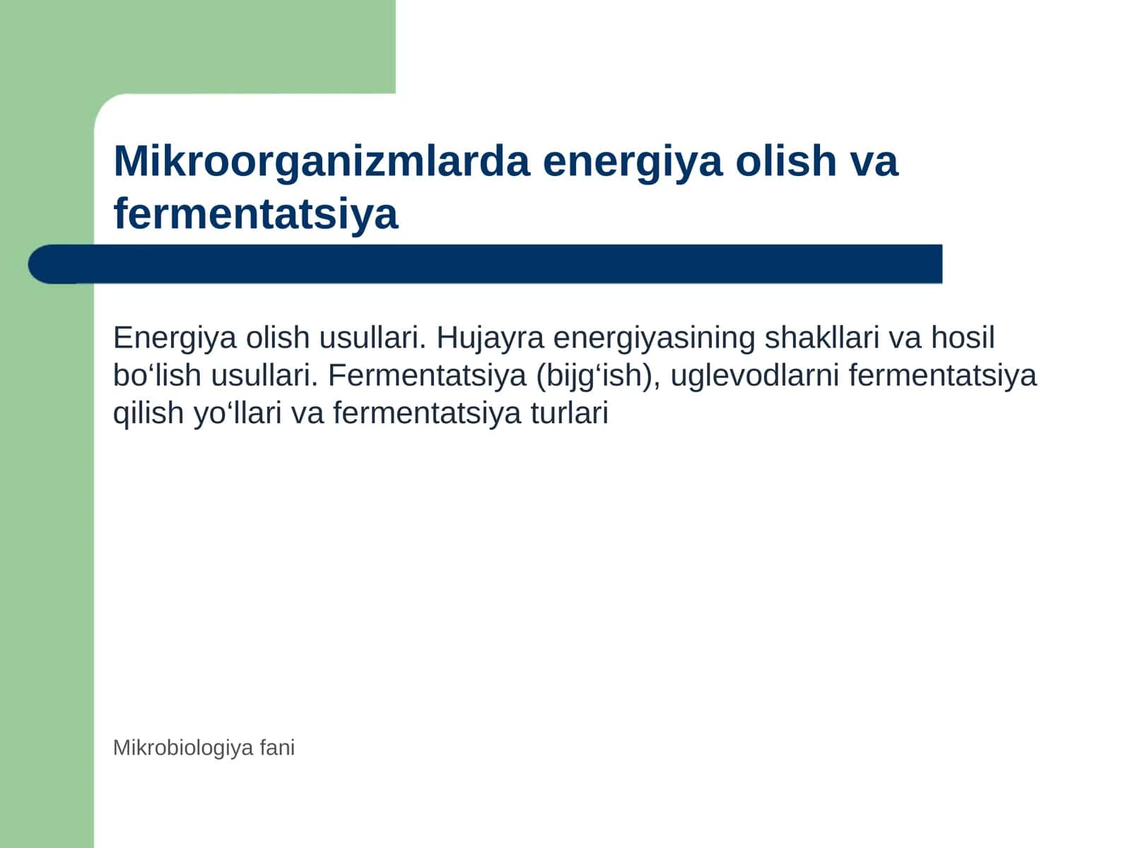 Mikroorganizmlar tomonidan energiya olish usullari. Hujayra energiyasining shakllari va hosil bo‘lish usullari. Fermentatsiya (bijg‘ish). Uglevodlarni fermentatsiya qilish yo‘llari. Fermentatsiya turlari. 1