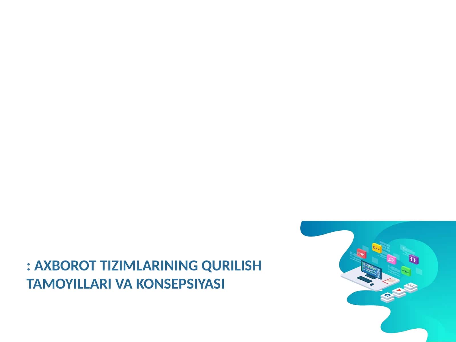 Axborot Tizimlarining Qurilish Tamoyillari va Konsepsiyasi 1