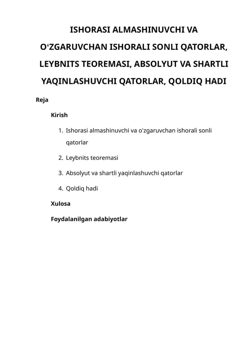 ISHORASI ALMASHINUVCHI VA OʻZGARUVCHAN ISHORALI SONLI QATORLAR, LEYBNITS TEOREMASI, ABSOLYUT VA SHARTLI YAQINLASHUVCHI QATORLAR, QOLDIQ HADI 1