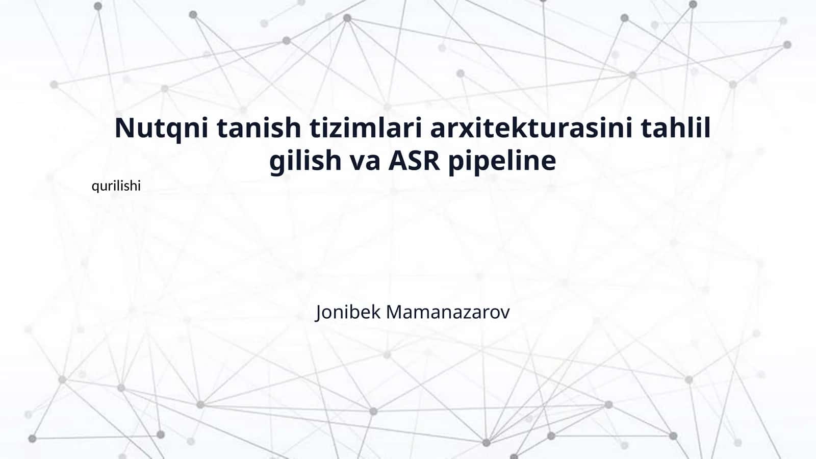 Nutqni tanish tizimlari arxitekturasini tahlil gilish va ASR pipeline qurilishi 1