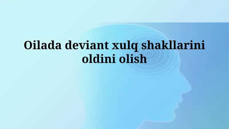 Oilada deviant xulq shakllarinioldiniolish 1