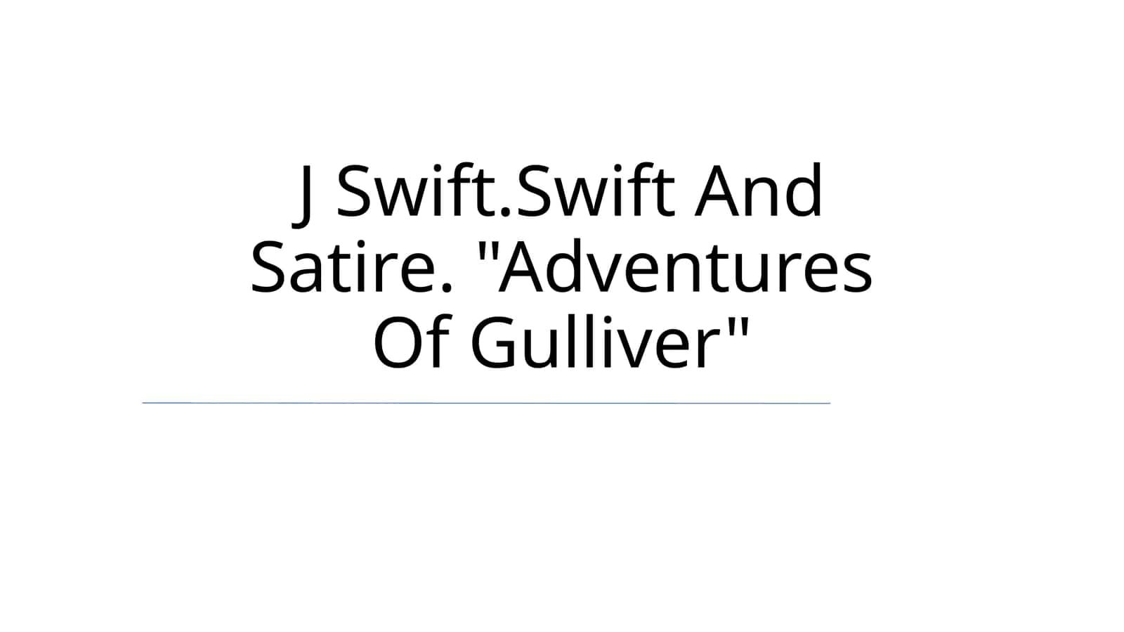 J Swift.Swift And Satire. "Adventures Of Gulliver" 1