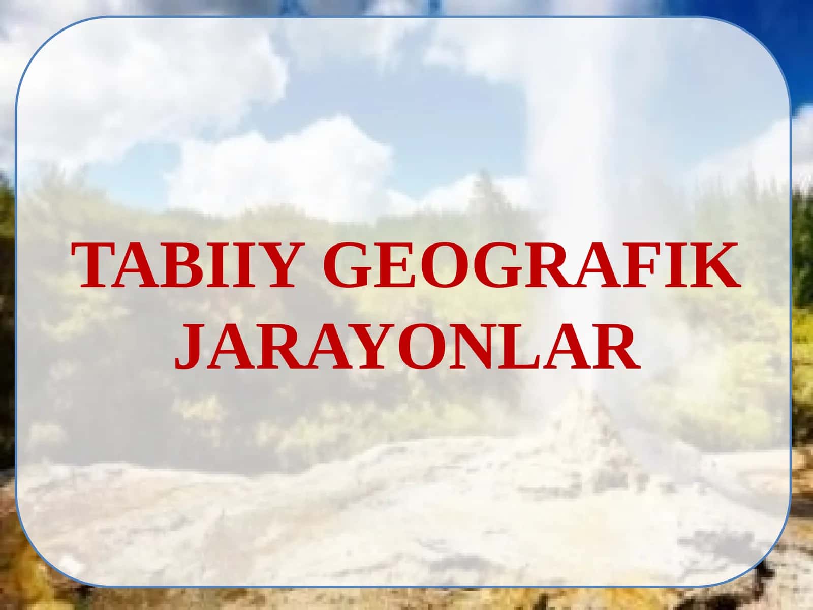 Tabiiy geografik jarayonlar. 1