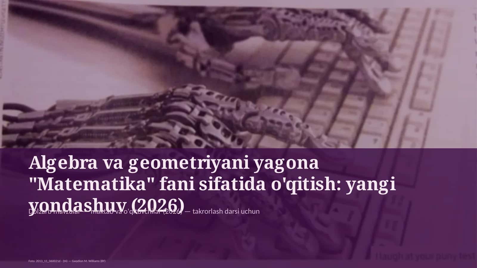 Algebra va geometriyani yagona "Matematika" fani sifatida o'qitish: yangi yondashuv (2026) 1