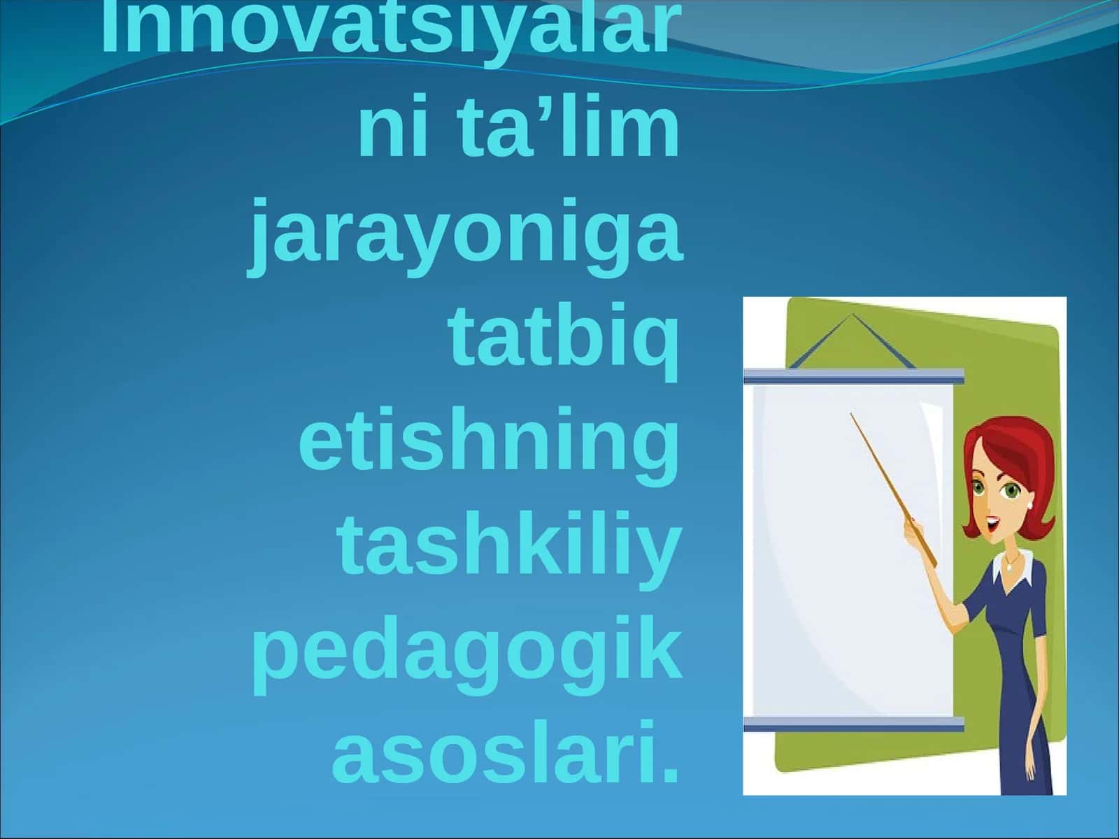 Innovatsiyalarni ta’lim jarayoniga tatbiq etishning tashkiliy pedagogik asoslari 1