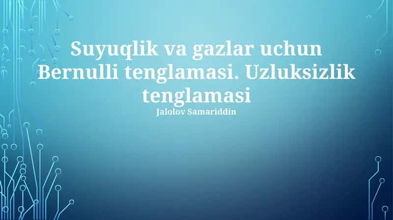 Suyuqlik va gazlar uchun Bernulli tenglamasi. Uzluksizlik tenglamasi 1