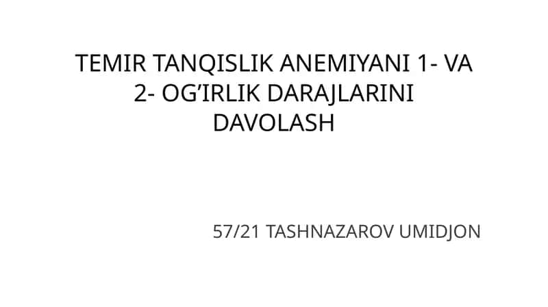 TEMIR TANQISLIK ANEMIYANI 1- VA 2- OG’IRLIK DARAJLARINI DAVOLASH 1