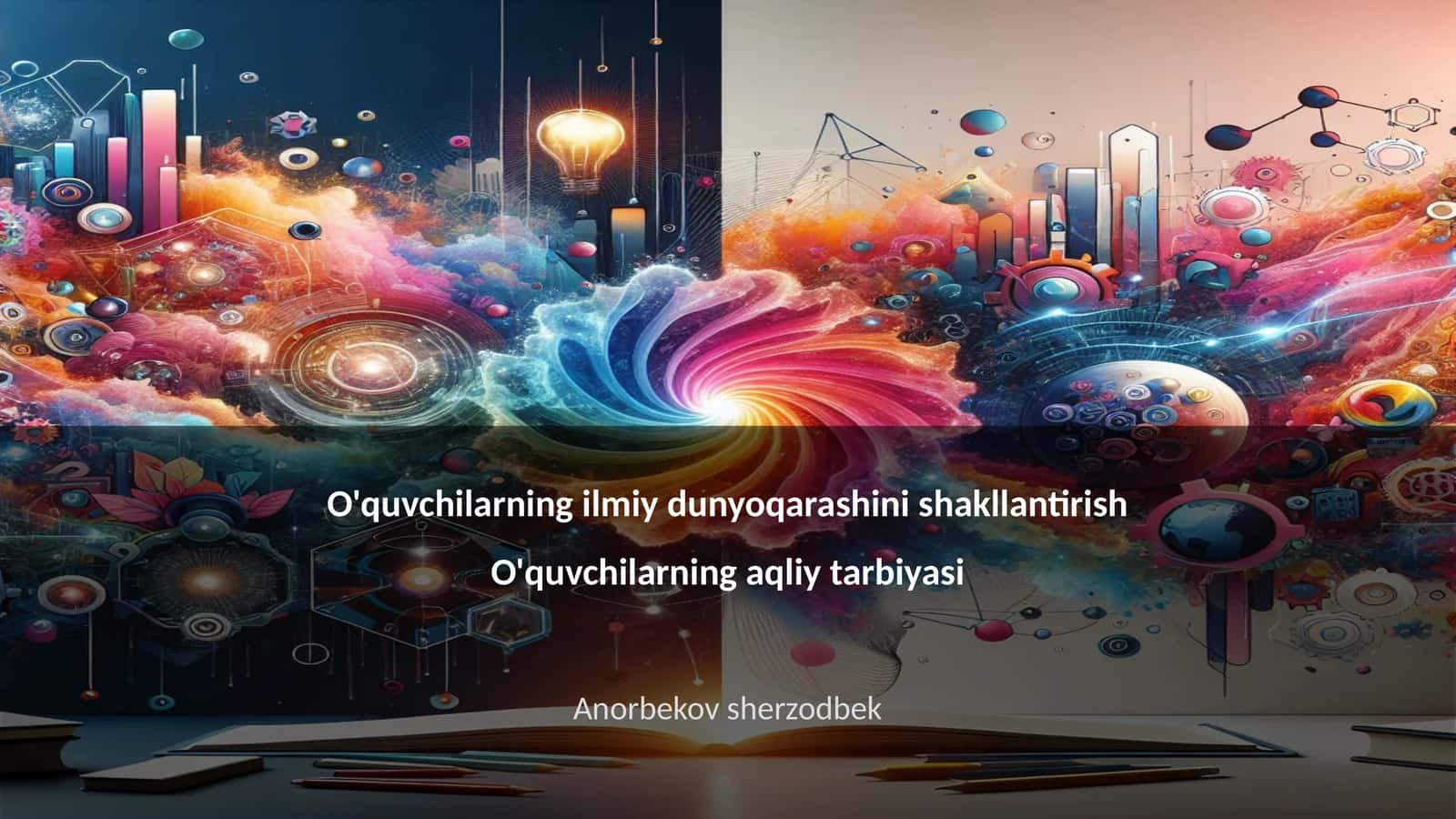 O'quvchilarning ilmiy dunyoqarashini shakllantirish O'quvchilarning aqliy tarbiyasi 1