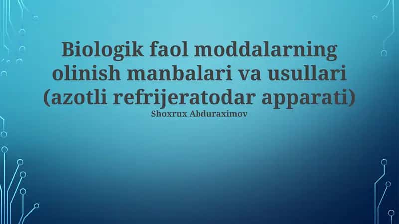 Biologik faol moddalarning olinish manbalari va usullari (azotli refrijeratodar apparati) 1