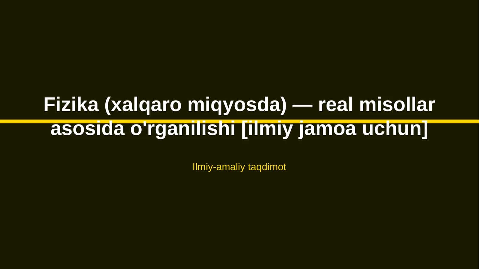 Fizika (xalqaro miqyosda) — real misollar asosida o'rganilishi [ilmiy jamoa uchun] 1