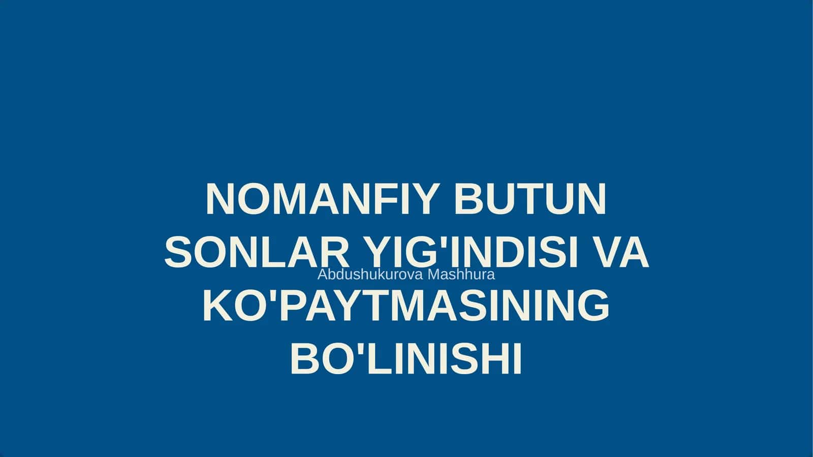 NOMANFIY BUTUN SONLAR YIG'INDISI VA KO'PAYTMASINING BO'LINISHI 1