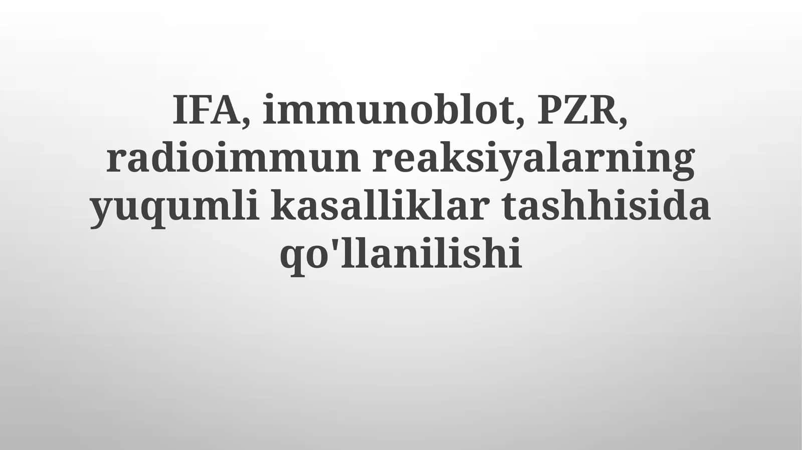 IFA, Immunoblot, PZR,radioimmunreaksiyalarningyuqumlikasalliklartashhisidaqo'llanilishi 1
