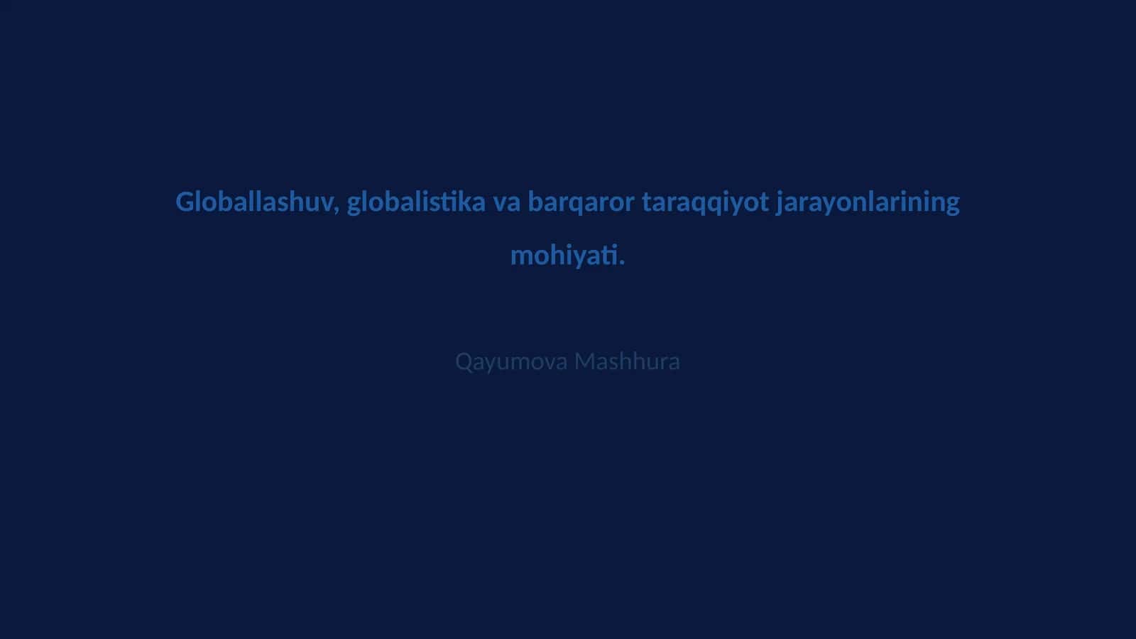 Globallashuv, globalistika va barqaror taraqqiyot jarayonlarining mohiyati 1