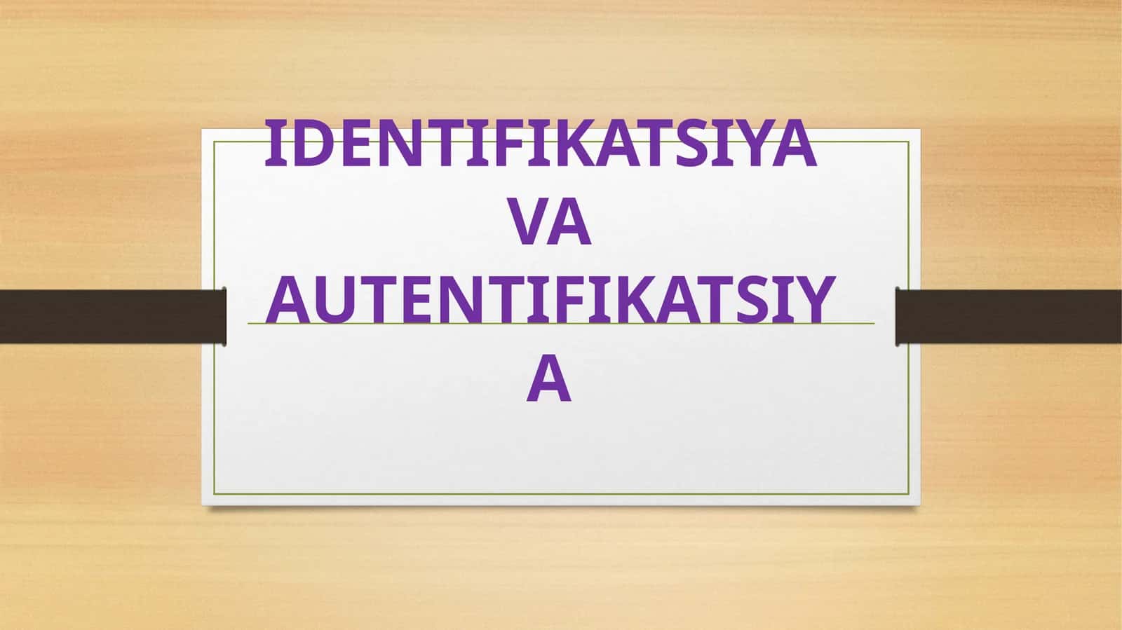 IDENTIFIKATSIYA VA AUTENTIFIKATSIYA 1