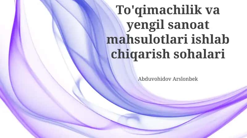 Toqimachilik va Yengil Sanoat Mahsulotlari Ishlab Chiqarish Tarmoqlari Umumiy Ko'rinishi 1