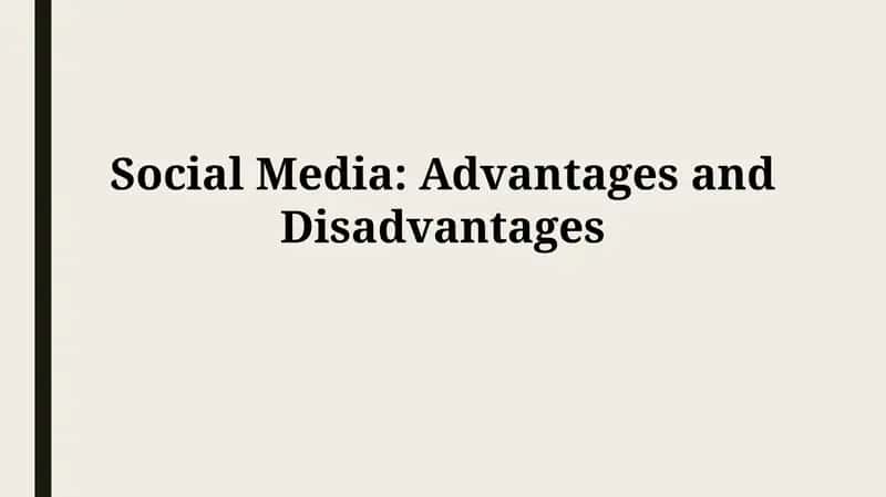 Social Media: Advantages and Disadvantages 1