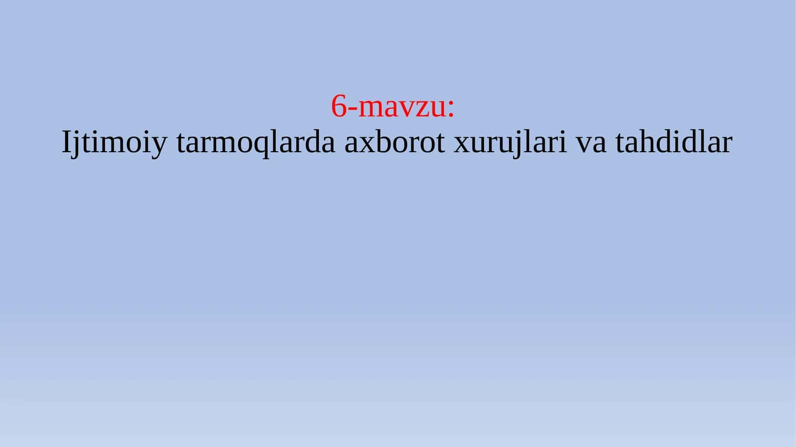 6-mavzu: Ijtimoiy tarmoqlarda axborot xurujlari va tahdidlar 1