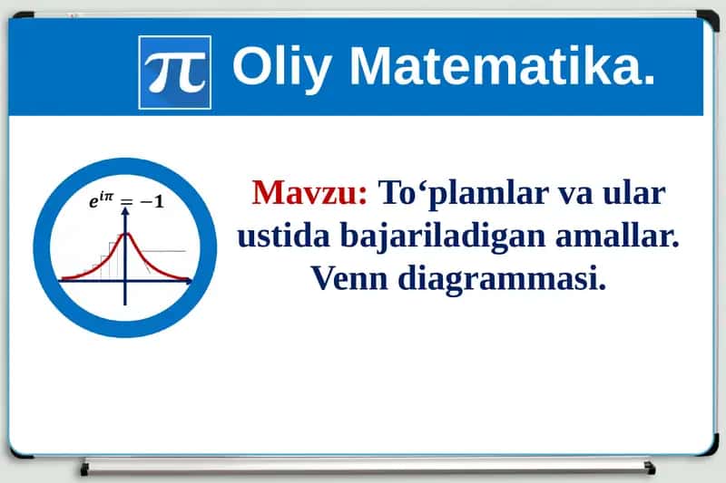 To‘plamlar va ular ustida bajariladigan amallar. Venn diagrammasi. 1