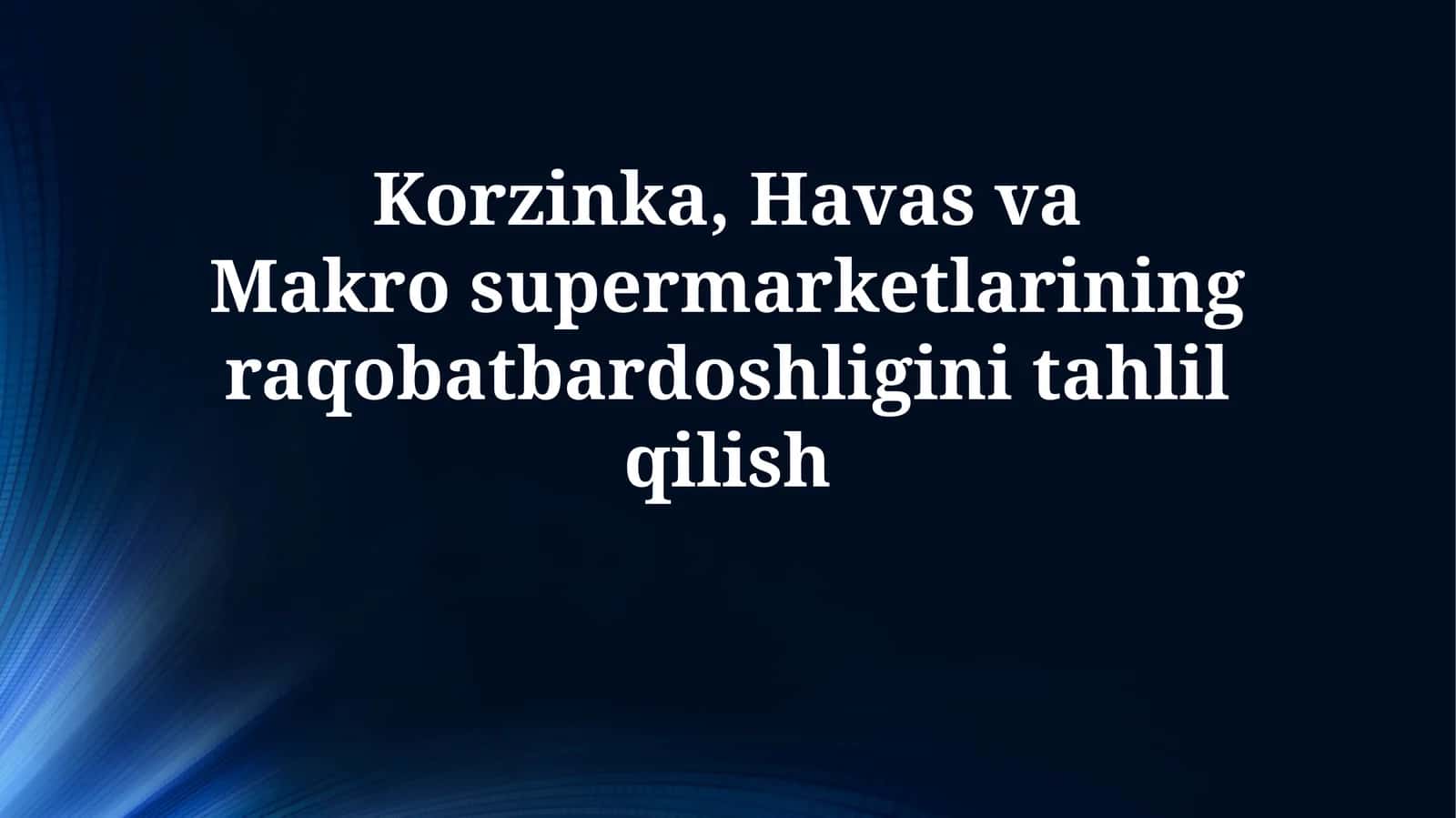 Korzinka, Havas va Makrosupermarketlarining raqobatbardoshliginitahlilqilish 1
