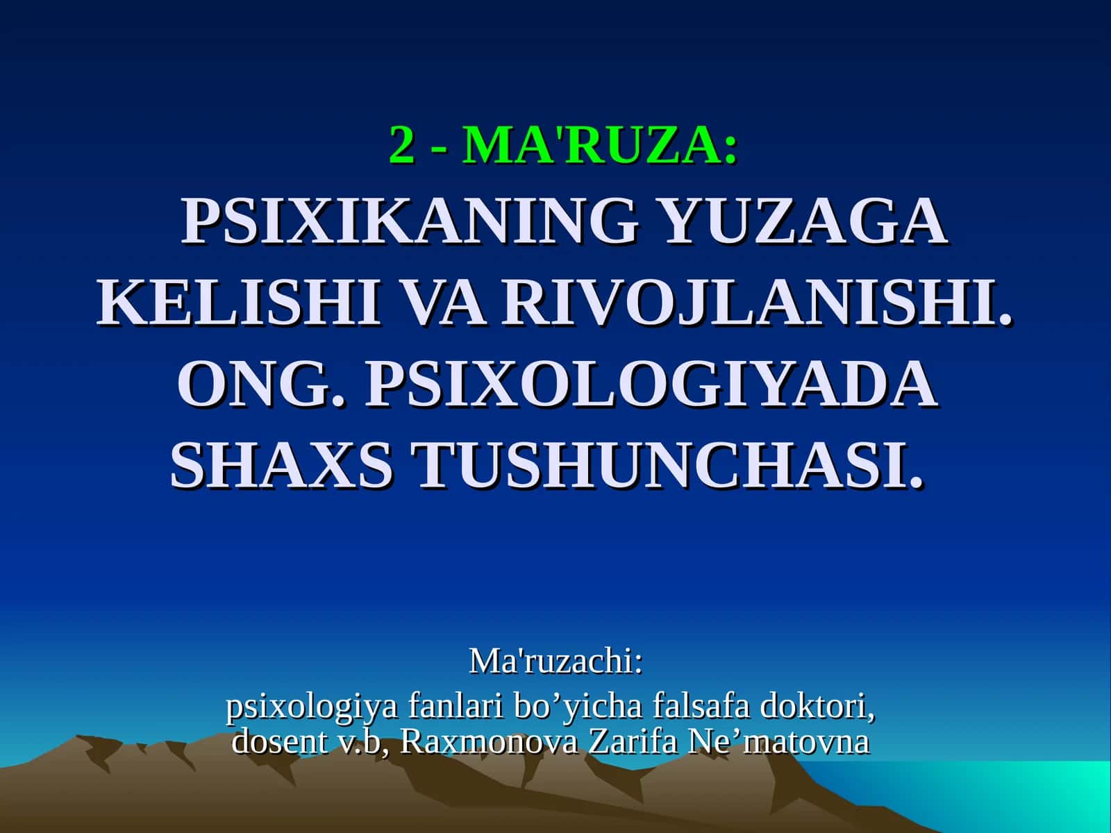 2 - MA'RUZA:PSIXIKANING YUZAGA KELISHI VA RIVOJLANISHI. ONG.PSIXOLOGIYADA SHAXS TUSHUNCHASI 1