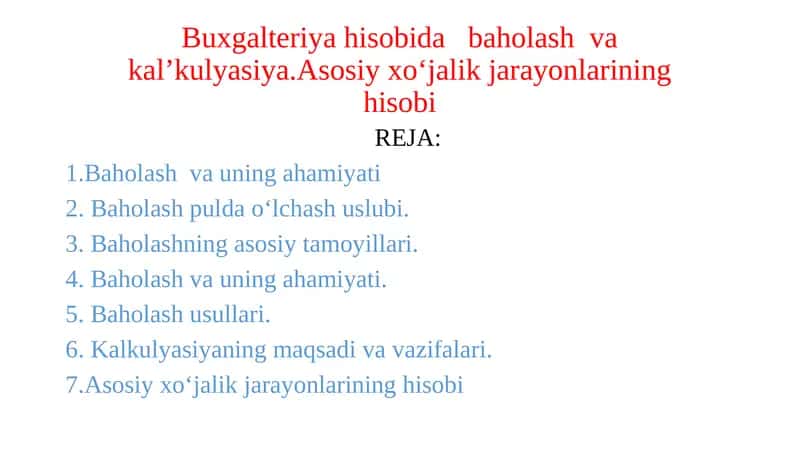 Buxgalteriya hisobida   baholash  va kal’kulyasiya.Asosiy xo‘jalik jarayonlarining hisobi 1