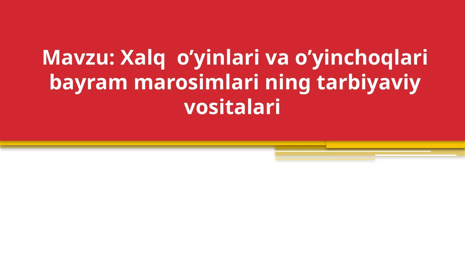 Xalq  o’yinlari va o’yinchoqlari bayram marosimlari ning tarbiyaviy vositalari 1