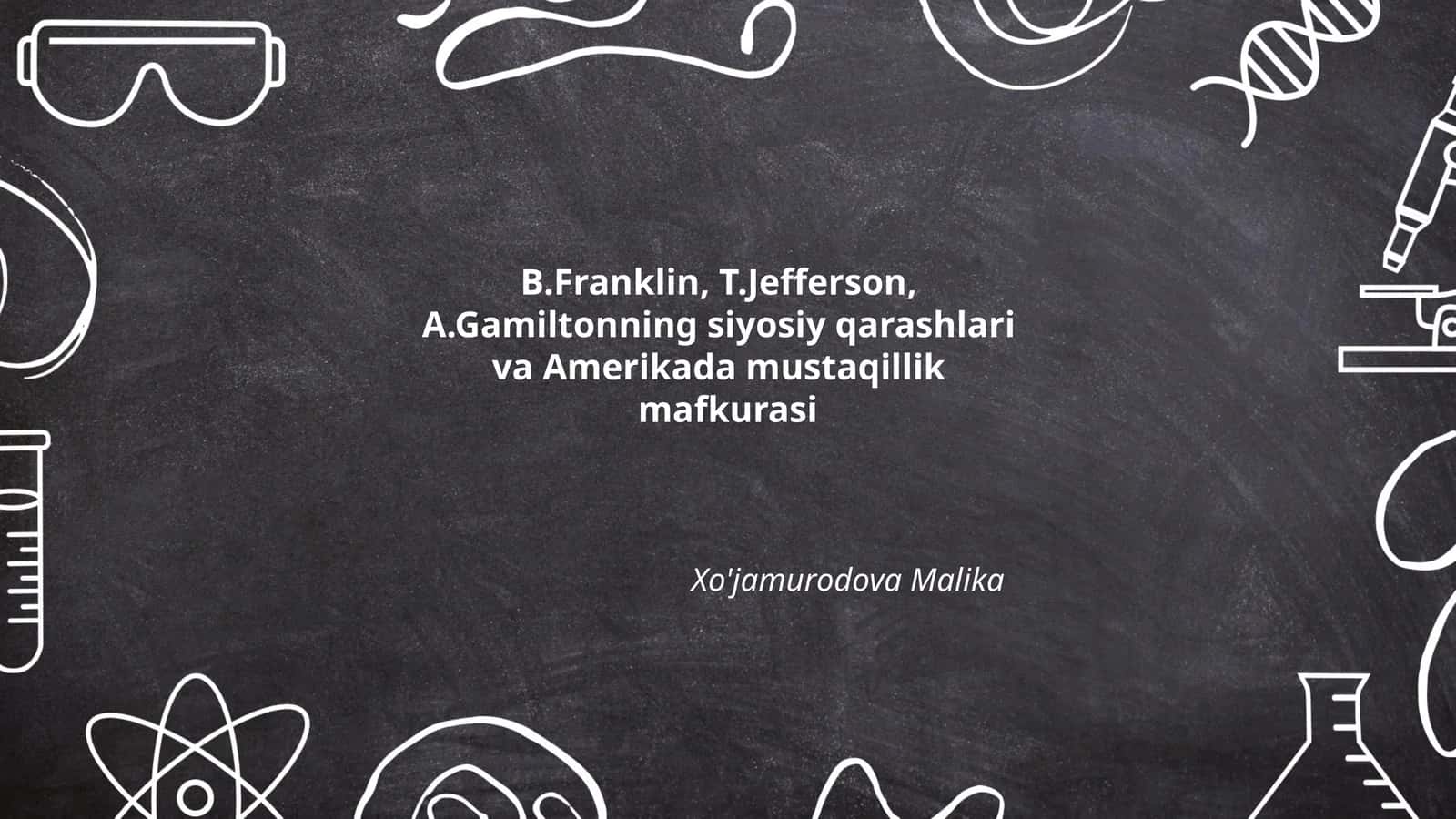 B.Franklin, T.Jefferson va A.Gamilton siyosiy qarashlari 1