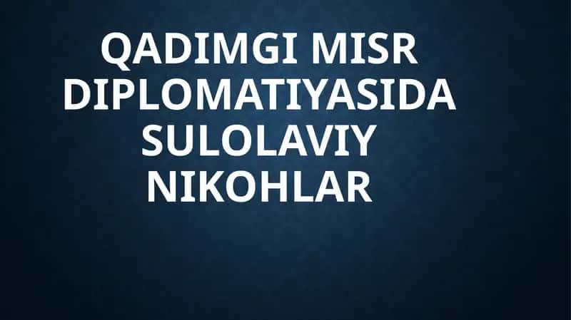 Qadimgi MISR DIPLOMATIYASIDA SULOLAVIY NIKOHLAR 1