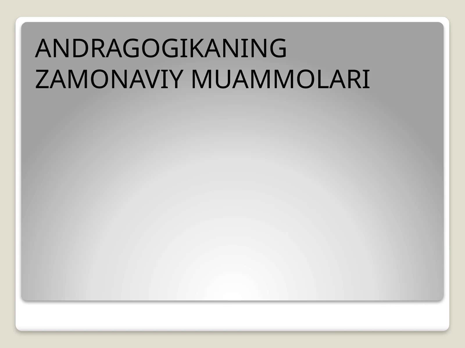 ANDRAGOGIKANING ZAMONAVIY MUAMMOLARI 1