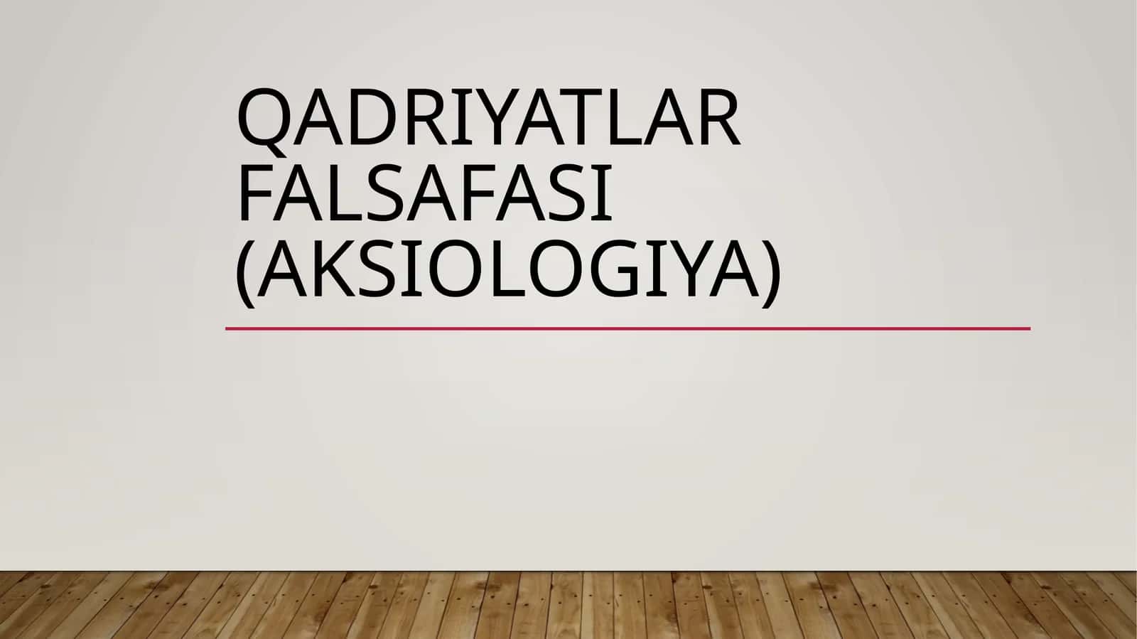 Qadriyatlar falsafasi (Aksiologiya) 1