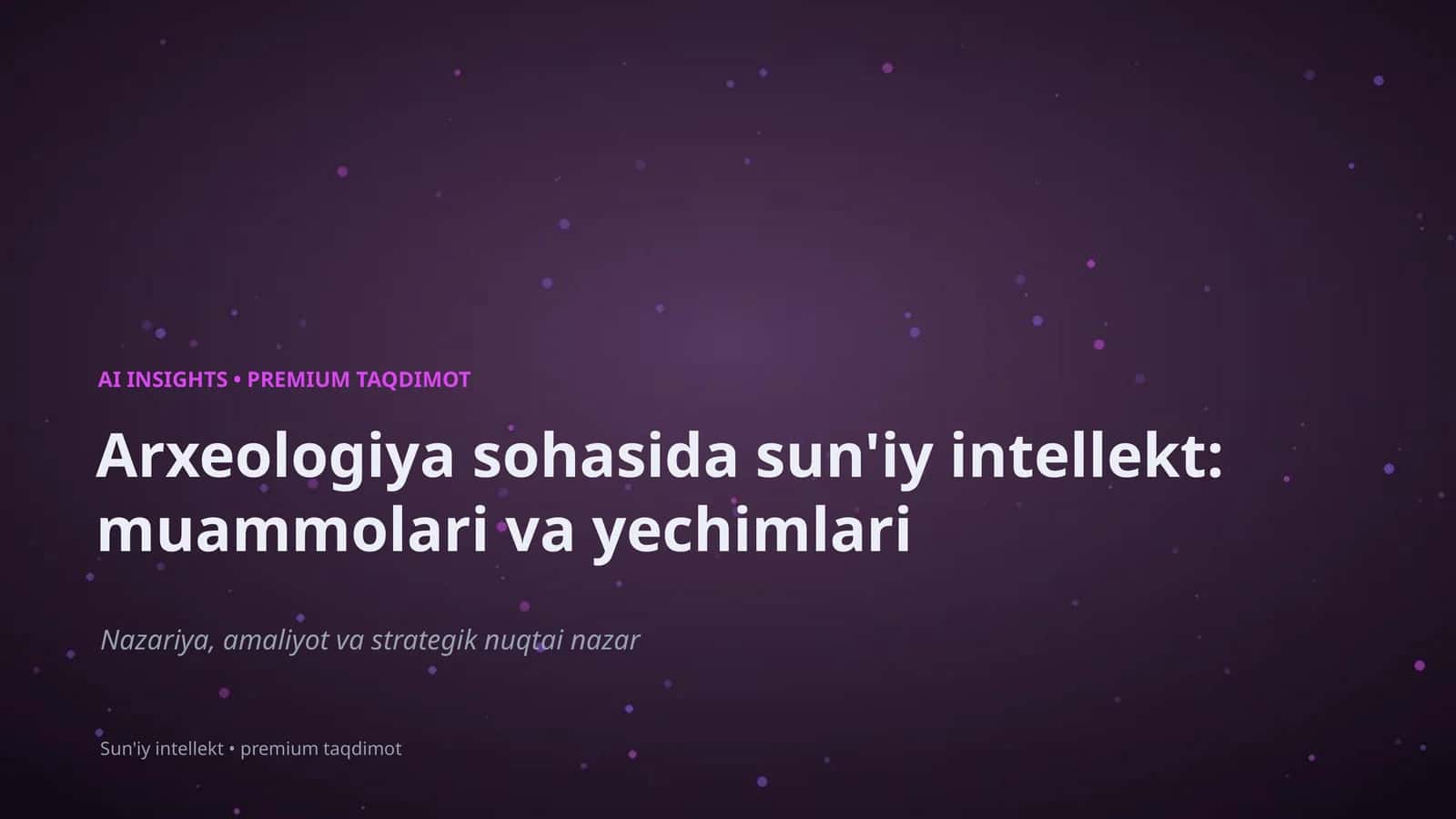 Arxeologiya sohasida sun'iy intellekt: muammolari va yechimlari 1