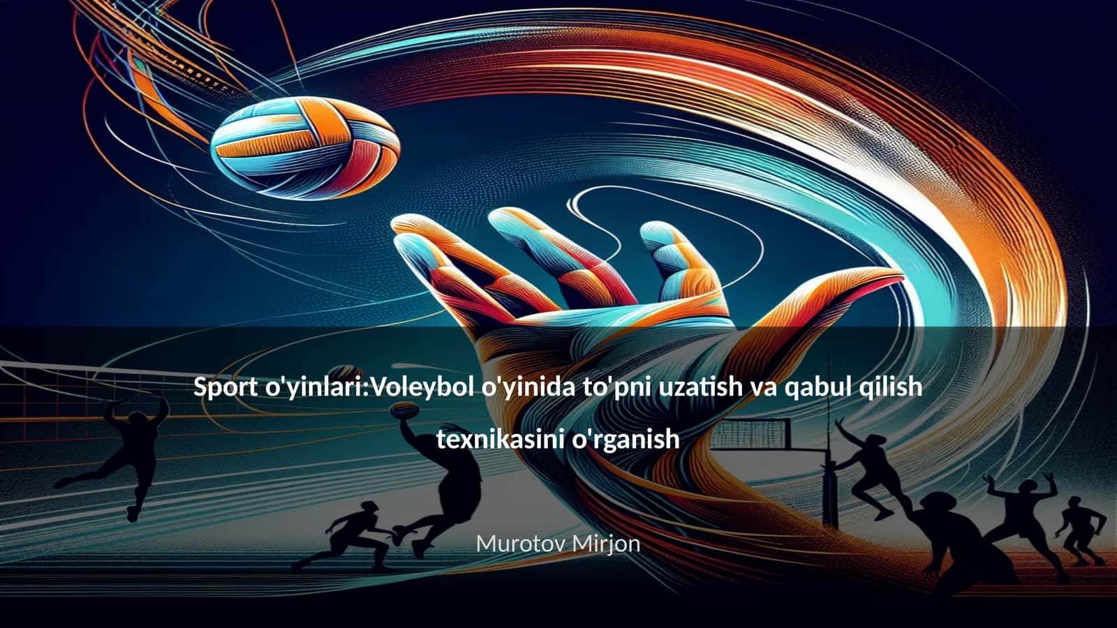 Voleybol o'yinida to'pni uzatish va qabul qilish texnikasini o'rganish 1