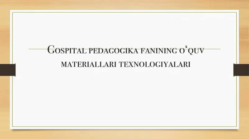 Gospital pedagogika fanining o‘quv materiallari texnologiyalari 1