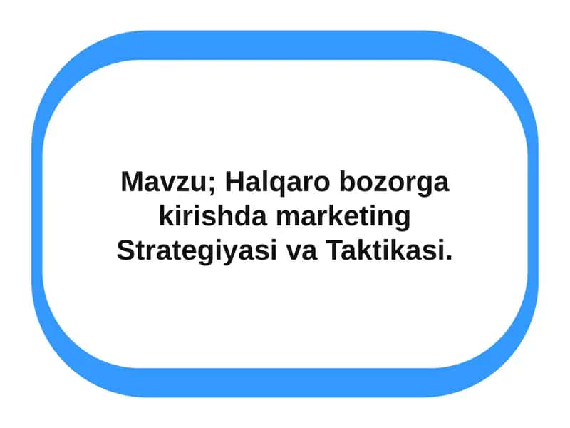 Xalqaro bozorga kirishda marketing strategiyasi va taktikasi 1