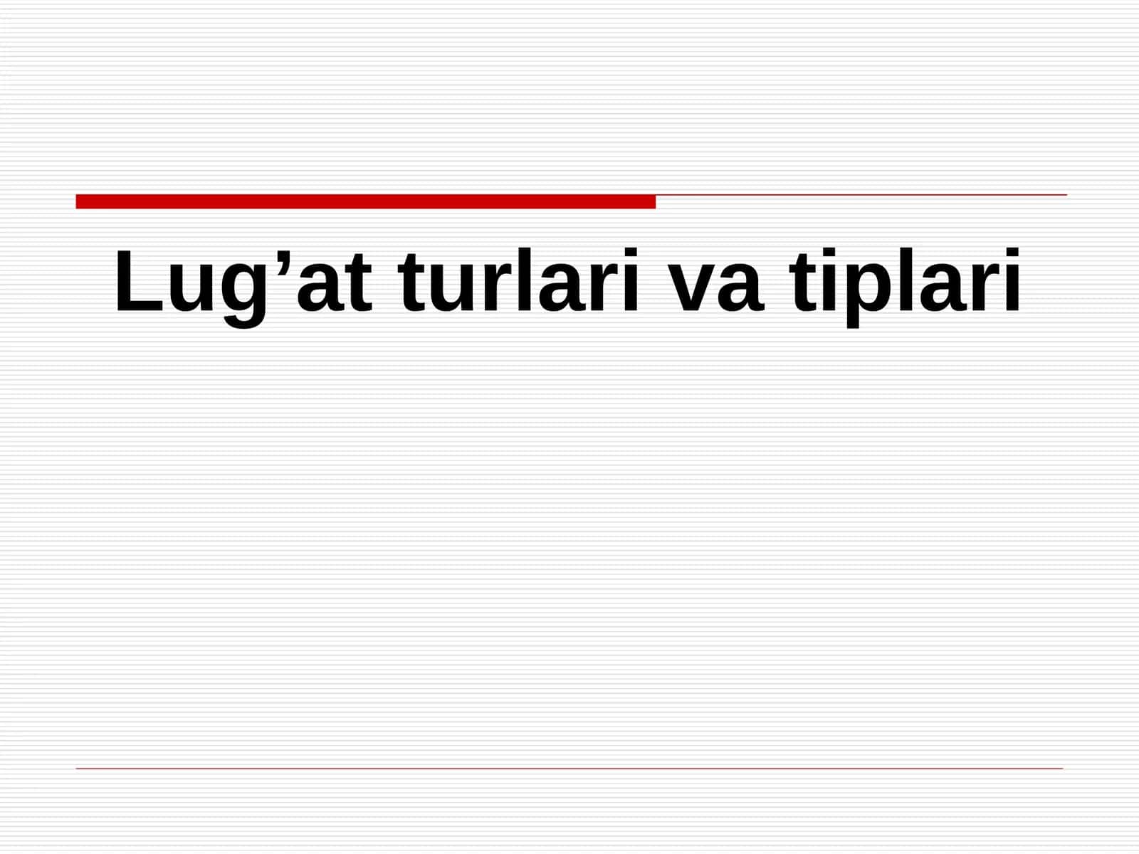 Lug’at turlari va tiplari 1