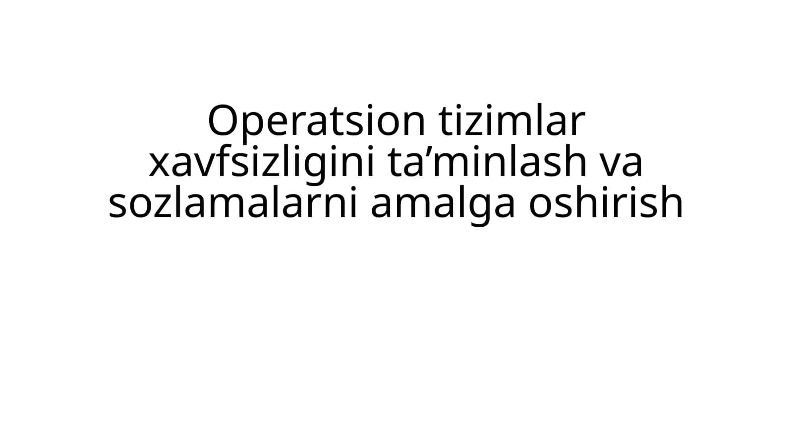 Operatsion tizimlar xavfsizligini ta’minlash va sozlamalar ni amalga oshirish 1