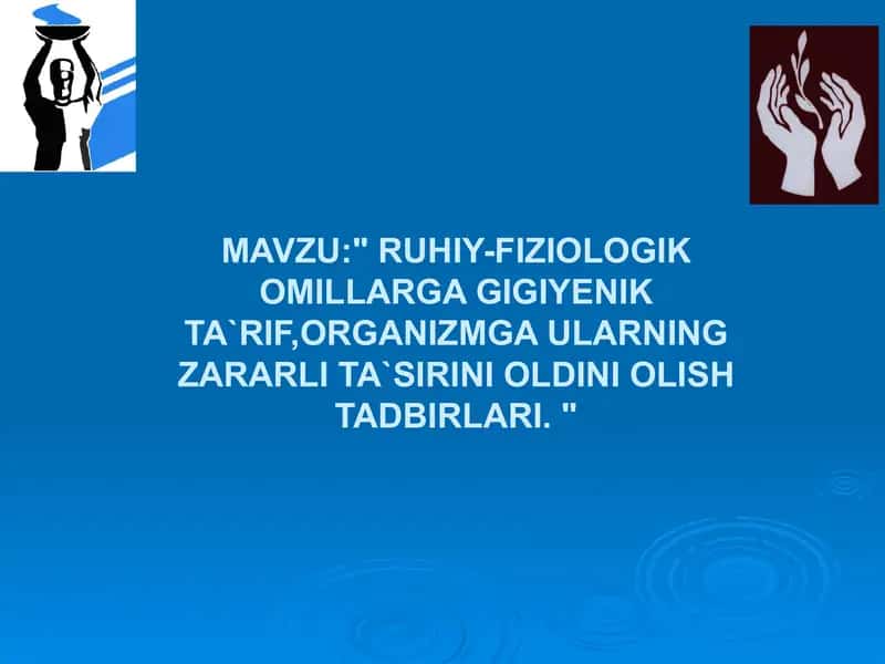 RUHIY-FIZIOLOGIK OMILLARGA GIGIYENIK TA`RIF,ORGANIZMGA ULARNING ZARARLI TA`SIRINI OLDINI OLISH TADBIRLARI. " 1