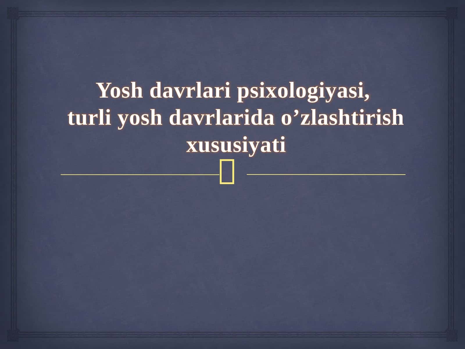 Yosh davrlari psixologiyasi, turli yosh davrlarida o’zlashtirish xususiyati 1